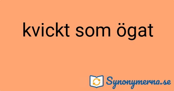 Bild som illustrerar uttrycket kvickt som ögat och dess synonymer.