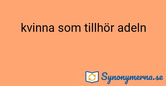 Bild som illustrerar uttrycket kvinna som tillhör adeln och dess synonymer.