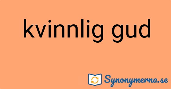 Bild som illustrerar uttrycket kvinnlig gud och dess synonymer.