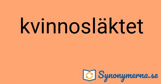 Bild som illustrerar ordet kvinnosläktet och dess synonymer.
