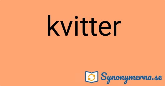 Bild som illustrerar ordet kvitter och dess synonymer.