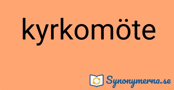 Bild som illustrerar ordet kyrkomöte och dess synonymer.