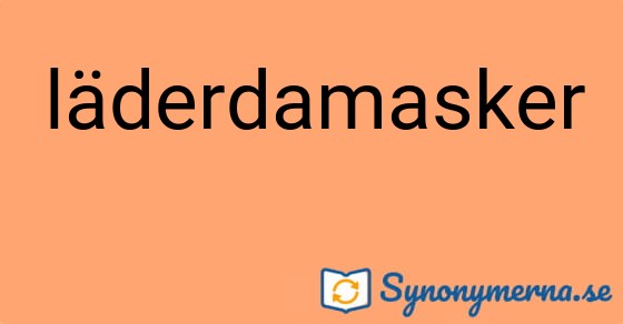 Bild som illustrerar ordet läderdamasker och dess synonymer.