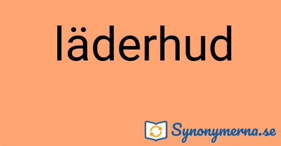 Bild som illustrerar ordet läderhud och dess synonymer.