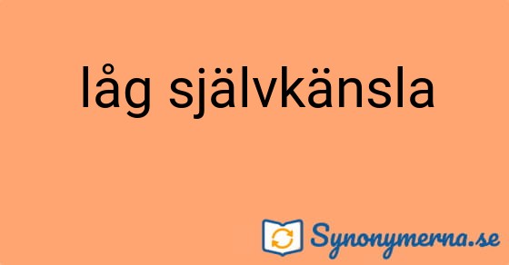 Bild som illustrerar uttrycket låg självkänsla och dess synonymer.