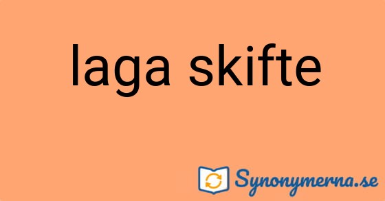 Bild som illustrerar uttrycket laga skifte och dess synonymer.