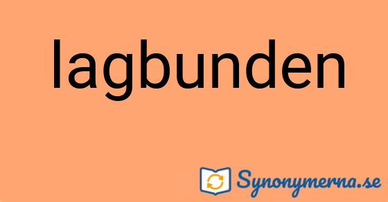 Bild som illustrerar ordet lagbunden och dess synonymer.