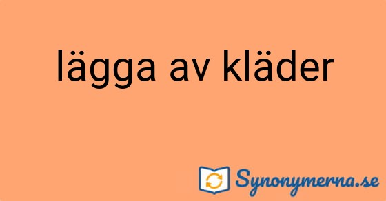 Bild som illustrerar uttrycket lägga av kläder och dess synonymer.