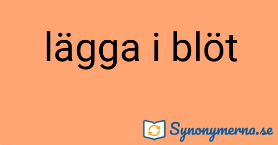 Bild som illustrerar uttrycket lägga i blöt och dess synonymer.