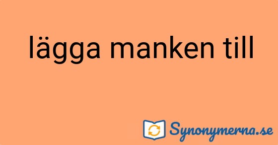 Bild som illustrerar uttrycket lägga manken till och dess synonymer.