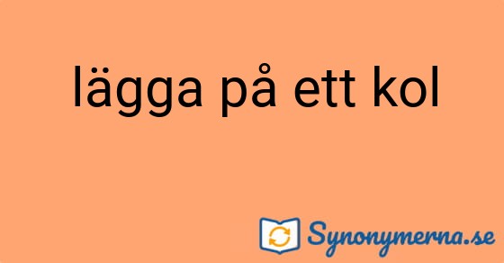 Bild som illustrerar uttrycket lägga på ett kol och dess synonymer.