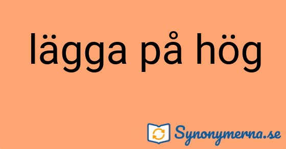 Bild som illustrerar uttrycket lägga på hög och dess synonymer.