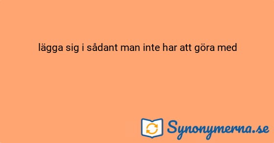 Bild som illustrerar uttrycket lägga sig i sådant man inte har att göra med och dess synonymer.