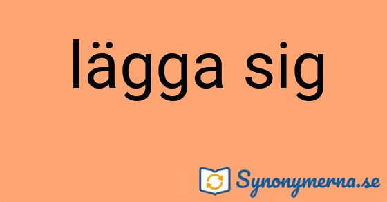 Bild som illustrerar uttrycket lägga sig och dess synonymer.