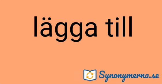 Bild som illustrerar uttrycket lägga till och dess synonymer.