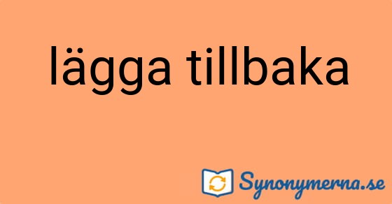 Bild som illustrerar uttrycket lägga tillbaka och dess synonymer.