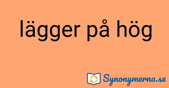 Bild som illustrerar uttrycket lägger på hög och dess synonymer.