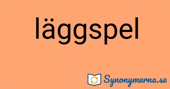Bild som illustrerar ordet läggspel och dess synonymer.