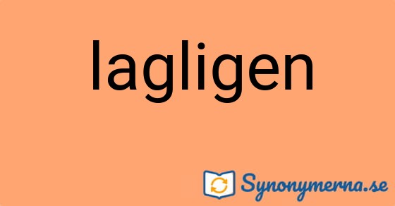 Bild som illustrerar ordet lagligen och dess synonymer.