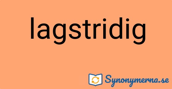 Bild som illustrerar ordet lagstridig och dess synonymer.