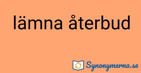 Bild som illustrerar uttrycket lämna återbud och dess synonymer.