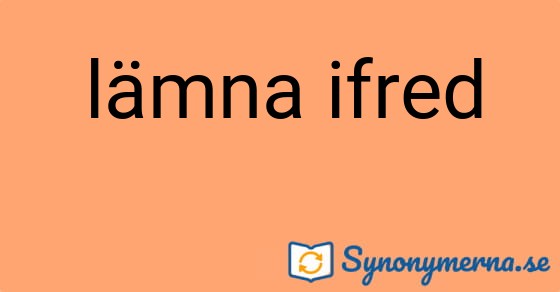 Bild som illustrerar uttrycket lämna ifred och dess synonymer.