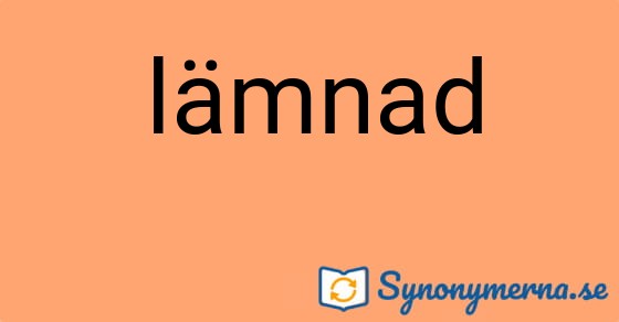 Bild som illustrerar ordet lämnad och dess synonymer.