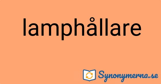 Bild som illustrerar ordet lamphållare och dess synonymer.