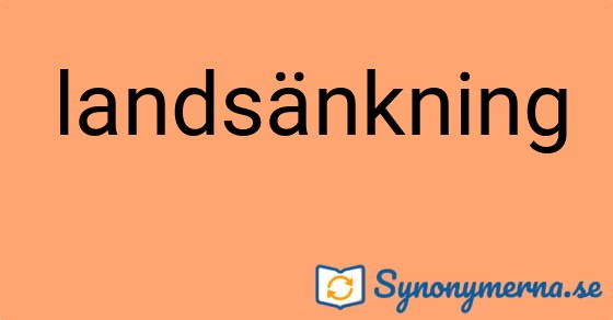 Bild som illustrerar ordet landsänkning och dess synonymer.
