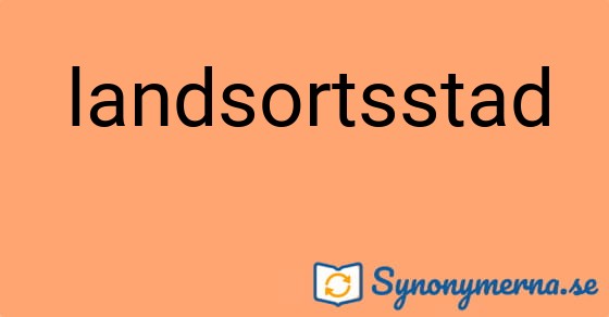 Bild som illustrerar ordet landsortsstad och dess synonymer.