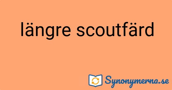 Bild som illustrerar uttrycket längre scoutfärd och dess synonymer.