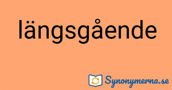 Bild som illustrerar ordet längsgående och dess synonymer.