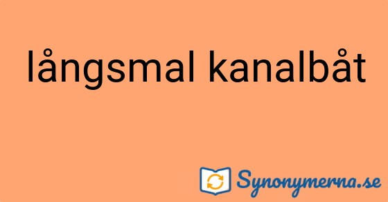Bild som illustrerar uttrycket långsmal kanalbåt och dess synonymer.
