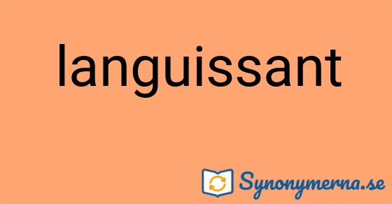 Bild som illustrerar ordet languissant och dess synonymer.