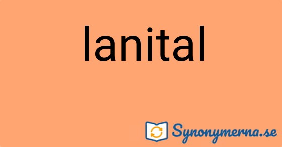Bild som illustrerar ordet lanital och dess synonymer.