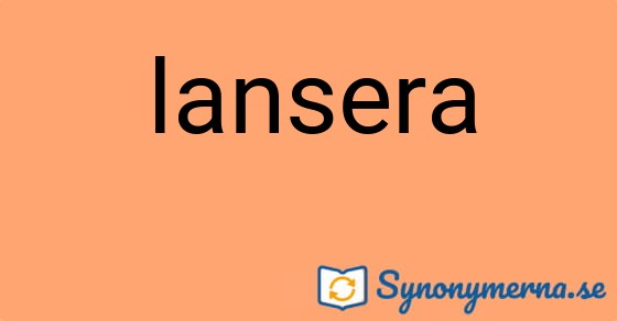 Bild som illustrerar ordet lansera och dess synonymer.