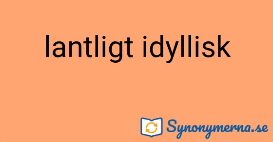Bild som illustrerar uttrycket lantligt idyllisk och dess synonymer.