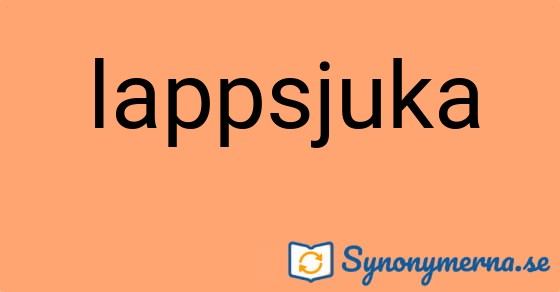 Bild som illustrerar ordet lappsjuka och dess synonymer.