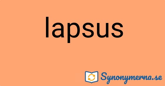 Bild som illustrerar ordet lapsus och dess synonymer.