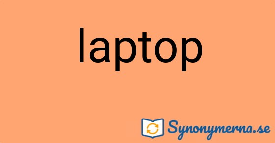 Bild som illustrerar ordet laptop och dess synonymer.