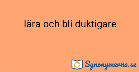 Bild som illustrerar uttrycket lära och bli duktigare och dess synonymer.