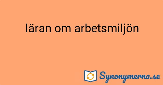 Bild som illustrerar uttrycket läran om arbetsmiljön och dess synonymer.