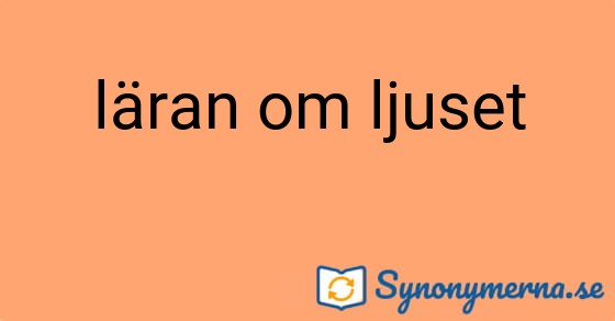Bild som illustrerar uttrycket läran om ljuset och dess synonymer.