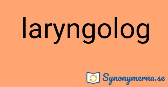 Bild som illustrerar ordet laryngolog och dess synonymer.