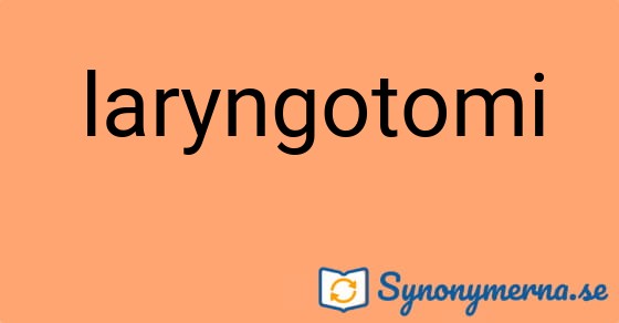 Bild som illustrerar ordet laryngotomi och dess synonymer.