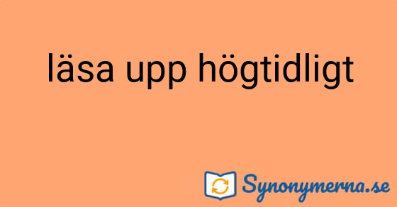 Bild som illustrerar uttrycket läsa upp högtidligt och dess synonymer.