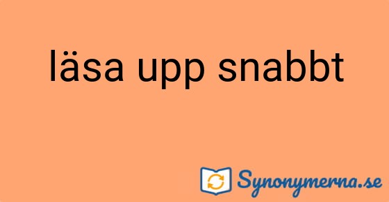 Bild som illustrerar uttrycket läsa upp snabbt och dess synonymer.