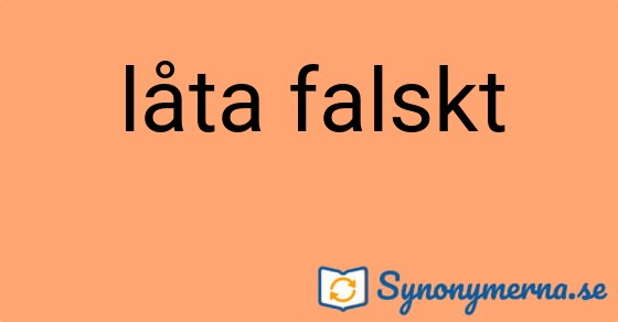 Bild som illustrerar uttrycket låta falskt och dess synonymer.