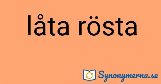 Bild som illustrerar uttrycket låta rösta och dess synonymer.