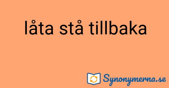 Bild som illustrerar uttrycket låta stå tillbaka och dess synonymer.
